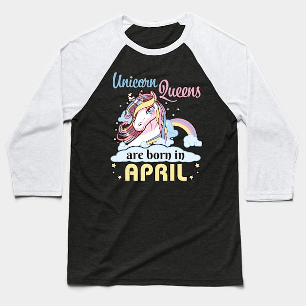 Unicorns Queens Are Born In April Happy Birthday To Me Mom Nana Aunt Sister Daughter Wife Niece Baseball T-Shirt by joandraelliot